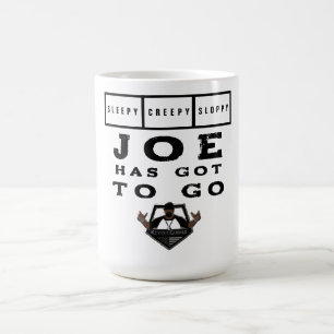 Sleepy Creepy Sloppy Joe Has Got To Go Coffee Mug