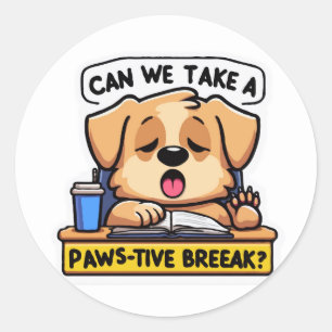 Sleepy Dog Asking for a Paws-itive Break in Class Classic Round Sticker