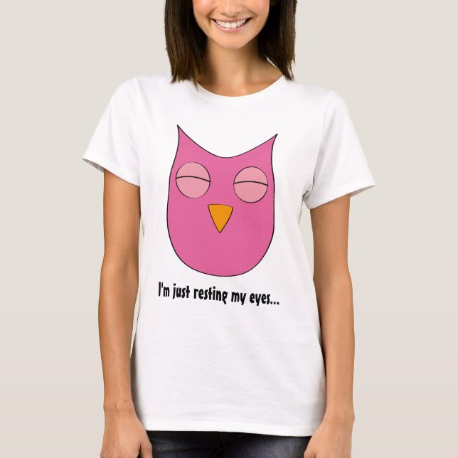 Sleepy Owl - "I'm just resting my eyes" T-Shirt (Front)