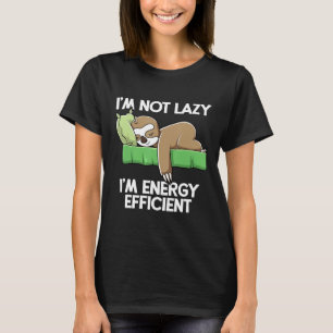 Sleepy Sloth Im Not Lazy Im Energy Efficient Sloth T-Shirt