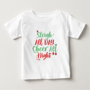 Sleigh All Day Cheer all Night Funny Christmas   Baby T-Shirt
