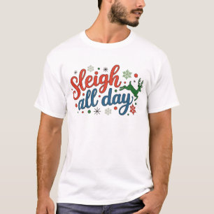 Sleigh All Day Christmas Holiday Reindeer Xmas T-Shirt