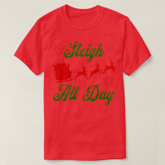 Sleigh All Day Christmas Red Green and White Snowf T-Shirt (Design Front)