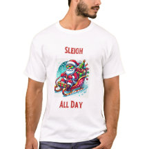 Sleigh All Day Christmas T-Shirt 