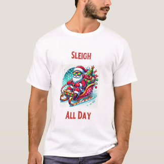 Sleigh All Day Christmas T-Shirt 