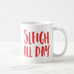 Sleigh All Day Coffee Mug<br><div class="desc">Celebrate the holidays with a funny Christmas coffee mug. The holiday coffee mug says "Sleigh All Day" in a red modern brush font. Add text and images to create a personalised design.</div>