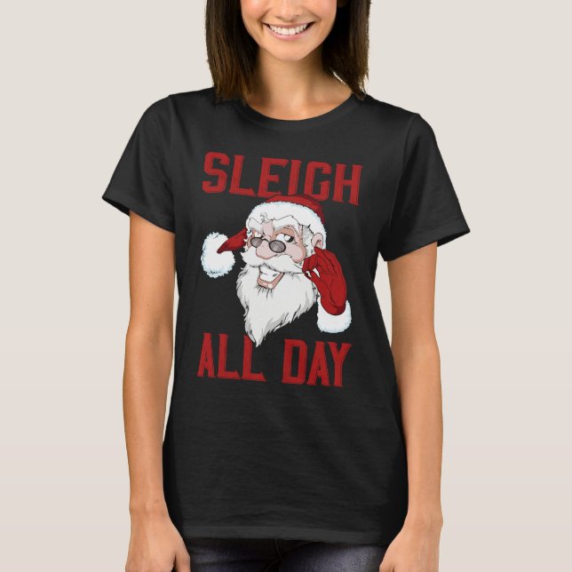 Sleigh All Day Cool Santa Claus T-Shirt (Front)