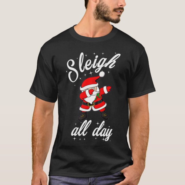 Sleigh All Day Dabbing Santa Funny Christmas T-Shirt (Front)