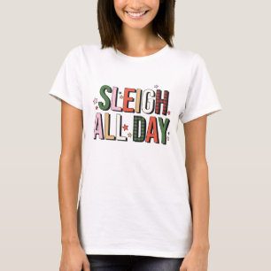 Sleigh All Day Funny Christmas Holiday T-Shirt