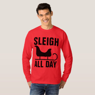 SLEIGH ALL DAY, Funny Christmas T-shirts