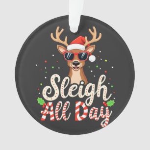 Sleigh All Day Funny Reindeer Christmas Lovers Ornament