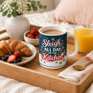 Sleigh all day in the kitchen coffee mug