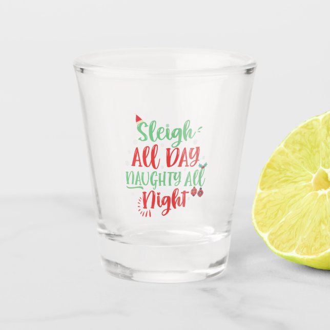 Sleigh All Day Naughty All Night Funny Christmas   Shot Glass (Front)
