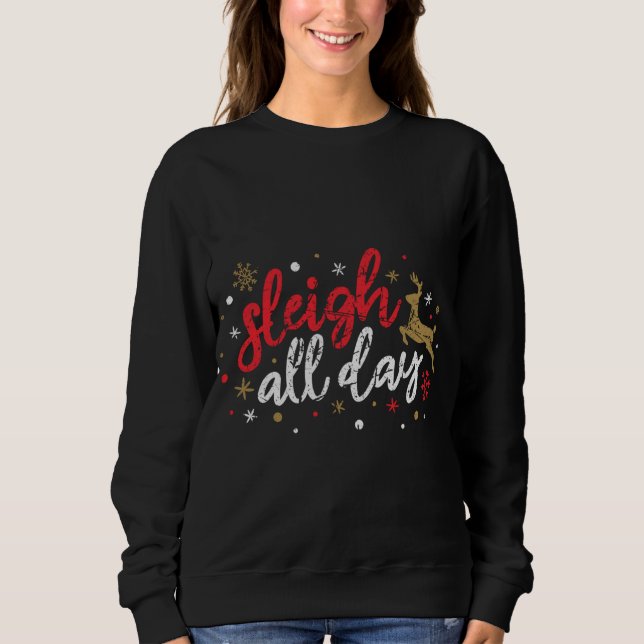 Sleigh All Day Reindeer Funny Cute Xmas Christmas  Sweatshirt (Front)