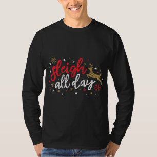 Sleigh All Day Reindeer Funny Cute Xmas Christmas T-Shirt