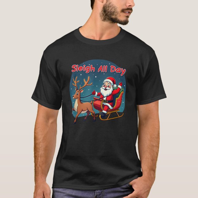 Sleigh All Day Santa Claus Christmas Fun Holiday  T-Shirt (Front)