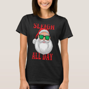 Sleigh All Day Santa Claus  Christmas Pajama Xmas  T-Shirt