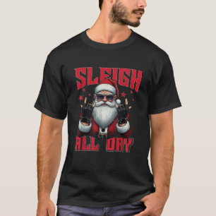 Sleigh All Day Santa Claus Rockin Christmas Sleigh T-Shirt