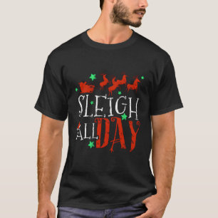 Sleigh All Day Santa Sled T-Shirt