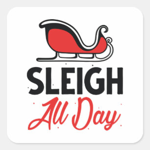 Sleigh All Day Square Sticker