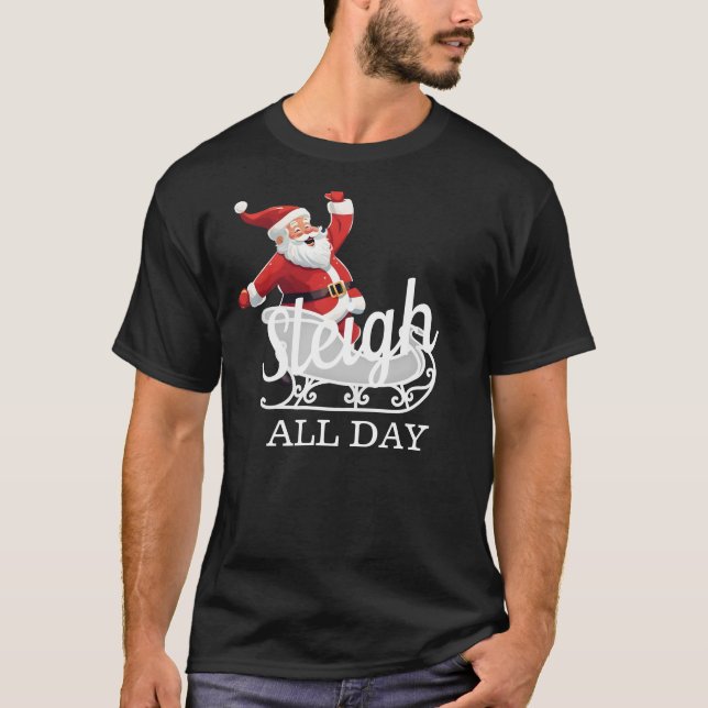 Sleigh All Day T-Shirt (Front)