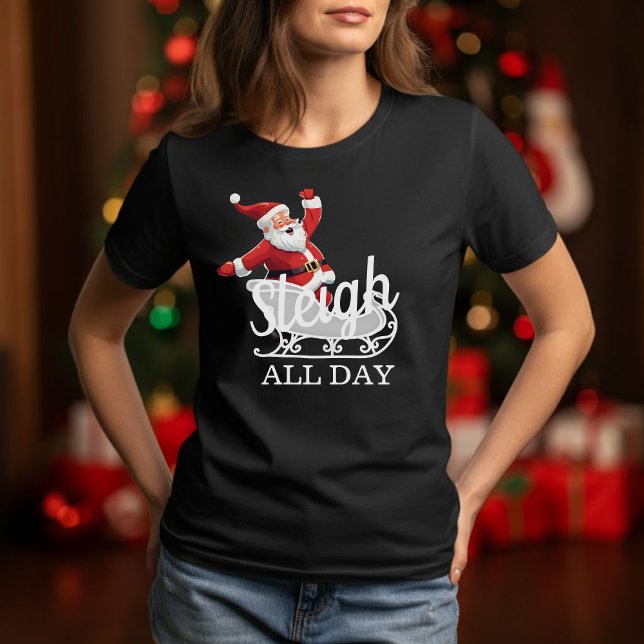 Sleigh All Day T-Shirt (Creator Uploaded)