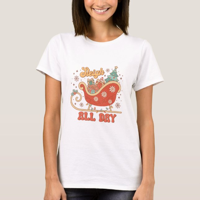 Sleigh All Day T-Shirt (Front)