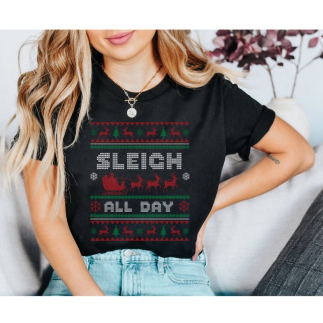 Sleigh All Day Ugly Christmas  T-Shirt (Creator Uploaded)