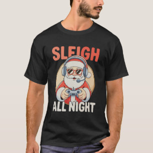 Sleigh All Night Santa Gamer Video Games Christmas T-Shirt