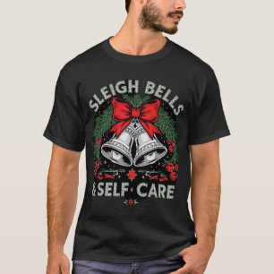 Sleigh Bells and Self Care T-Shirt