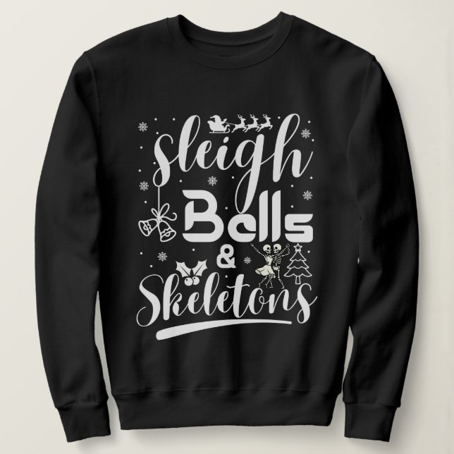 Sleigh bells & skeletons dancing funny christmas sweatshirt (Design Front)
