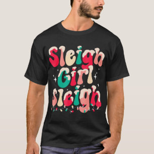 Sleigh Girl Sleigh Christmas Retro Xmas Holiday T-Shirt