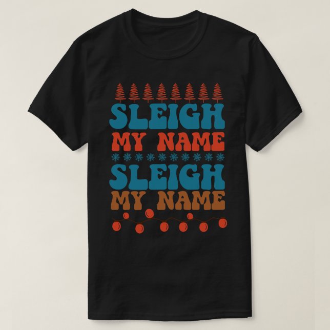 Sleigh My Name 1 T-Shirt (Design Front)