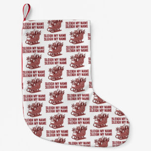 Sleigh My Name Funny Christmas Holiday Xmas Small Christmas Stocking