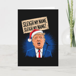 Sleigh My Name Sleigh My Name Funny Trump Singing Card
