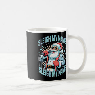 Sleigh My Name Sleigh My Name Holiday Song Pun  Coffee Mug