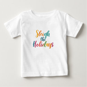 Sleigh the Holidays Baby T-Shirt