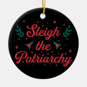 Sleigh The Patriarchy Feminist Christmas Ceramic Ornament