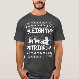 Sleigh The Patriarchy Feminist Feminism Meme Ugly  T-Shirt