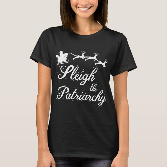 Sleigh The Patriarchy Feminist Ugly Christmas Meme T-Shirt (Front)