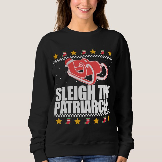 SLEIGH THE PATRIARCHY Feminist Ugly Christmas Swea Sweatshirt (Front)