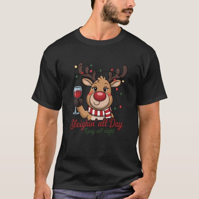 Sleighin All Day Tipsy All Night Reindeer Swea T-Shirt (Front)