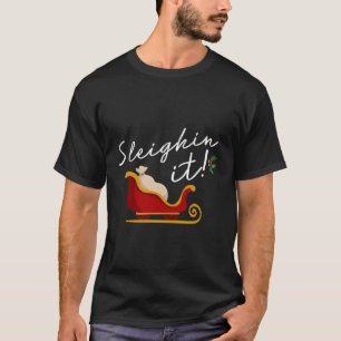 Sleighin It Funny Christmas Pun Sleighing Santa Sl T-Shirt