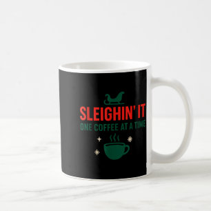 Sleighin' It One Coffee At A Time _ Funny Christma Coffee Mug