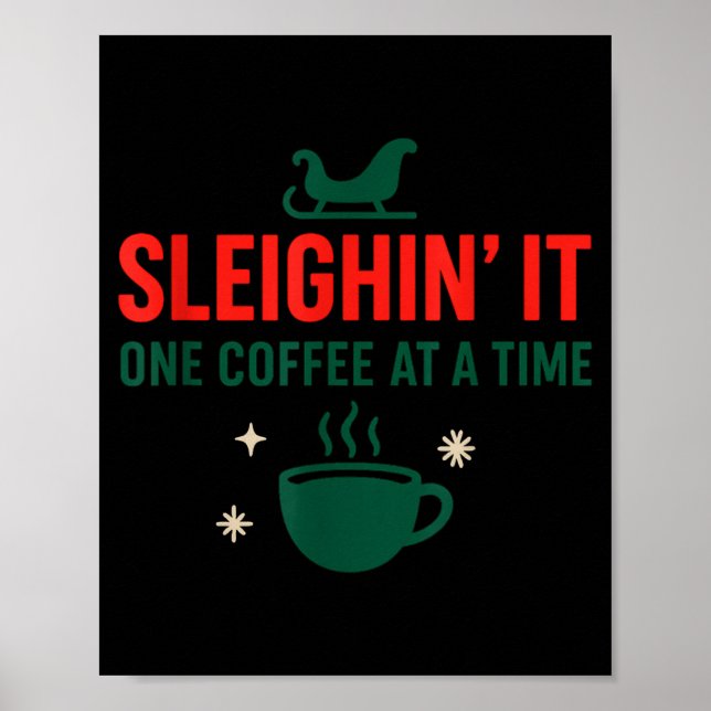 Sleighin' It One Coffee At A Time _ Funny Christma Poster (Front)