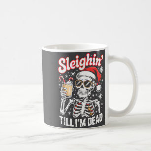 Sleighin' Till I'm Dead Sleigh Christmas Skeleton  Coffee Mug