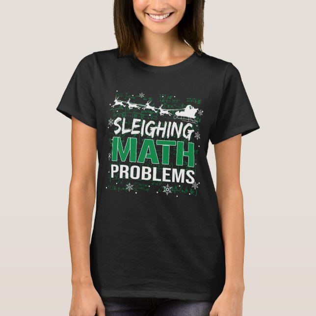 Sleighing Math Problems Christmas T shirt For Math (Front)
