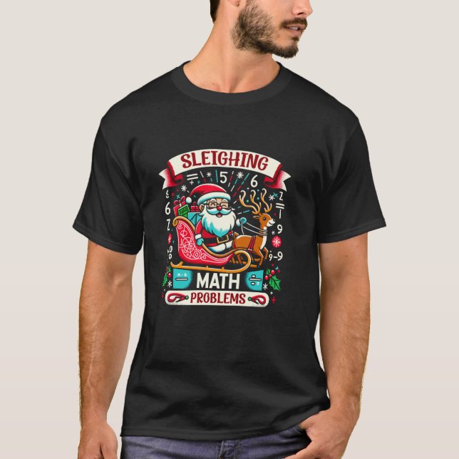Sleighing Santa Math Problems Funny Christmas Math T-Shirt (Front)