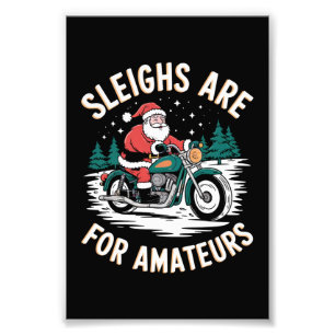 Sleighs Are For Amateurs Christmas Motorbike Biker Photo Print