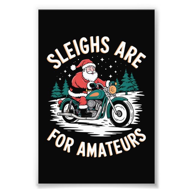 Sleighs Are For Amateurs Christmas Motorbike Biker Photo Print (Front)